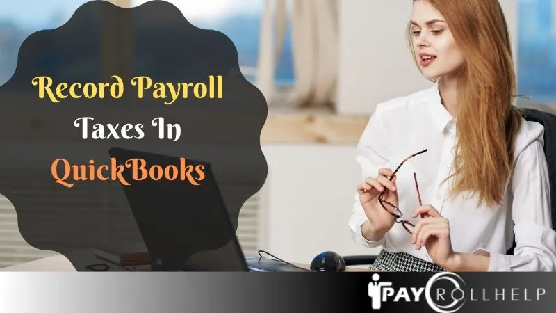 How to Record Payroll Taxes In QuickBooks