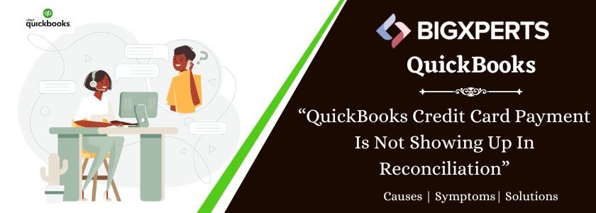 QuickBooks Credit Card Payment Is Not Showing Up In Reconciliation